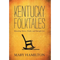 Kentucky Folktales: Revealing Stories, Truths, and Outright Lies - Hardcover