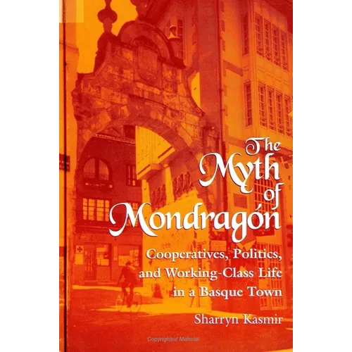 The Myth of Mondragon: Cooperatives, Politics, and Working Class Life in a Basque Town - Paperback