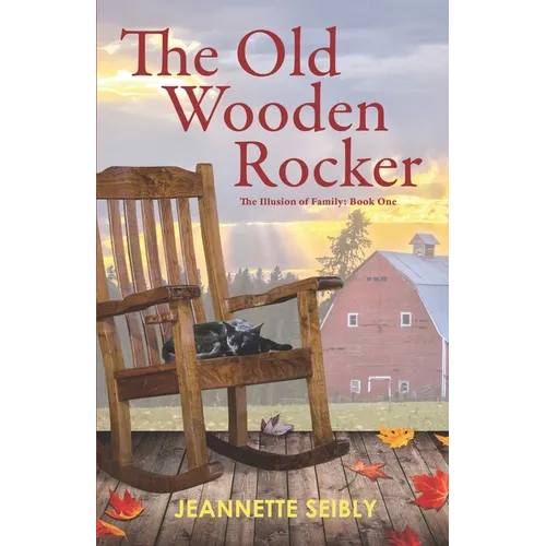 The Old Wooden Rocker: The Illusion of Family: Book One - Paperback
