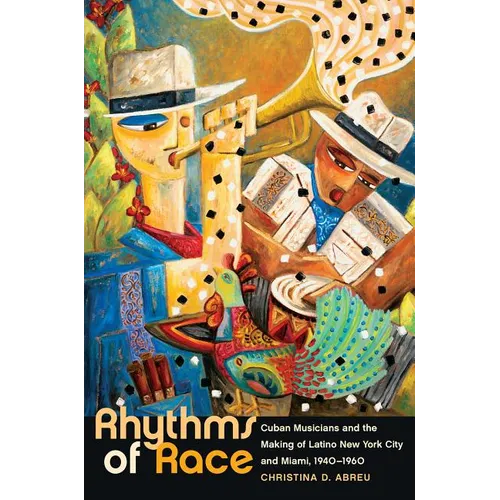 Rhythms of Race: Cuban Musicians and the Making of Latino New York City and Miami, 1940-1960 - Paperback