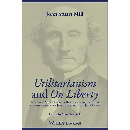 Utilitarianism and on Liberty: Including Mill's 'Essay on Bentham' and Selections from the Writings of Jeremy Bentham and John Austin - Paperback