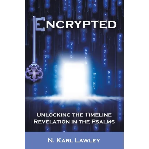 Encrypted: Unlocking the Timeline Revelation in the Psalms - Paperback