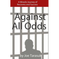 Against All Odds: A Miracle Journey of Recovery and Success - Paperback