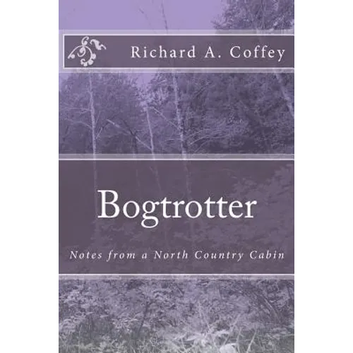 Bogtrotter: Notes from a North Country Cabin - Paperback