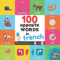100 opposite words in french: Bilingual picture book for kids: english / french with pronunciations - Paperback