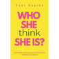 Who She Think She Is?: Your Guide to Developing an Action Plan and Making it Happen - Paperback