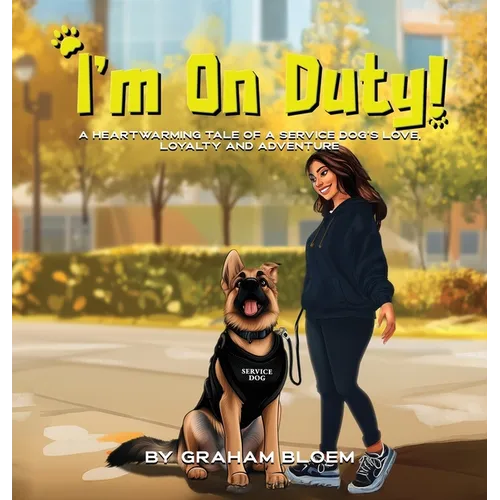 I'm On Duty!: A Heartwarming Tale of a Service Dog's Love, Loyalty And Adventure - Hardcover