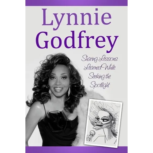 Lynnie Godfrey: Sharing Lessons Learned While Seeking the Spotlight - Paperback