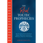 The Real Toltec Prophecies: How the Aztec Calendar Predicted Modern-Day Events and Reveals a Pathway to a New Era of Humankind - Paperback