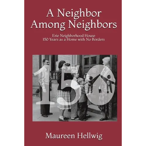 A Neighbor Among Neighbors: Erie Neighborhood House - 150 Years as a Home With No Borders - Paperback
