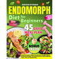 Endomorph Diet for Beginners: Unlock Your Body's Hidden Potential, Burn Fat With Tailored Nutritional Strategies, Personalized Fitness, Holistic Welln - Paperback