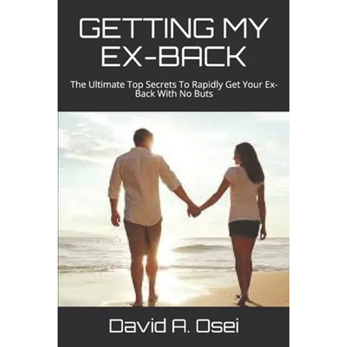 Getting My Ex-Back: The Ultimate Top Secrets To Rapidly Get Your Ex-Back With No Buts - Paperback