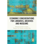 Economic Considerations for Libraries, Archives and Museums - Paperback