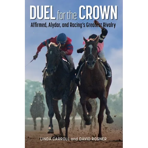 Duel for the Crown: Affirmed, Alydar, and Racing's Greatest Rivalry - Paperback