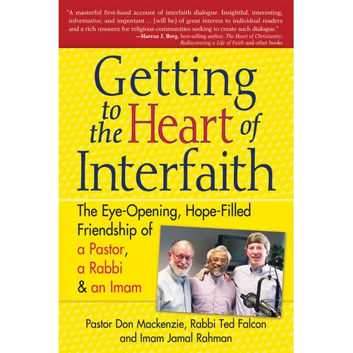 Getting to Heart of Interfaith: The Eye-Opening, Hope-Filled Friendship of a Pastor, a Rabbi & an Imam - Paperback