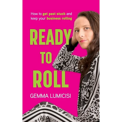 Ready to Roll: How to Get Past Stuck and Keep Your Business Rolling - Paperback