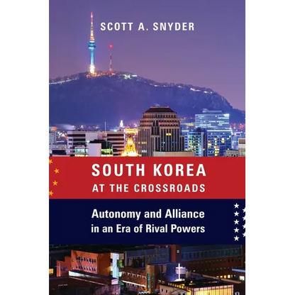 South Korea at the Crossroads: Autonomy and Alliance in an Era of Rival Powers - Paperback