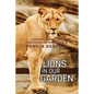 Lions in Our Garden: A Biographical Report of the Adventures and Thrilling Life of Pamela Goodman - Paperback