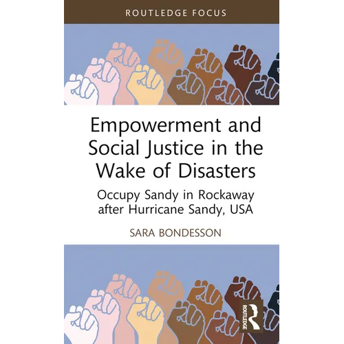 Empowerment and Social Justice in the Wake of Disasters: Occupy Sandy in Rockaway after Hurricane Sandy, USA - Hardcover