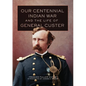 Our Centennial Indian War and the Life of General Custer - Hardcover