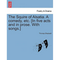 The Squire of Alsatia. a Comedy, Etc. [In Five Acts and in Prose. with Songs.] - Paperback