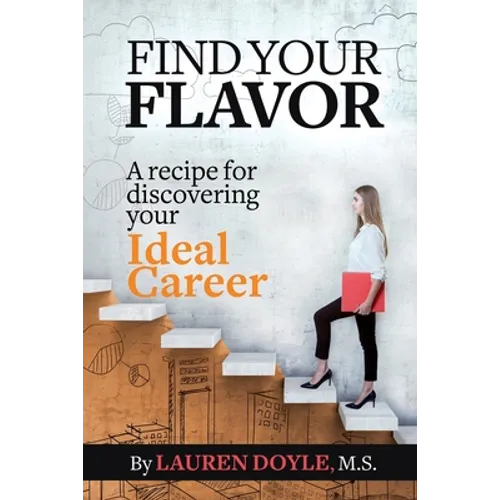 Find Your Flavor: A Recipe for Discovering Your Ideal Career - Paperback