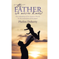 The Father we never knew: The unbinding of the Lazarus Church by the restoration of the gospel - Hardcover