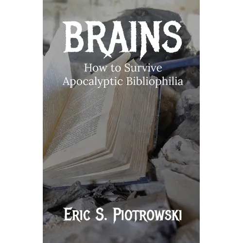 Brains: How to Survive Apocalyptic Bibliophilia - Paperback