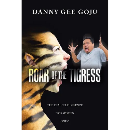 Roar of the Tigress: The Real Self-Defence "For Women Only" - Paperback
