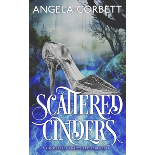 Scattered Cinders: A Cinderella Fractured Fairy Tale - Paperback