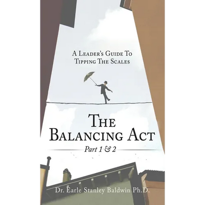 The Balancing Act Part 1 & 2: A Leader's Guide To Tipping The Scales - Hardcover