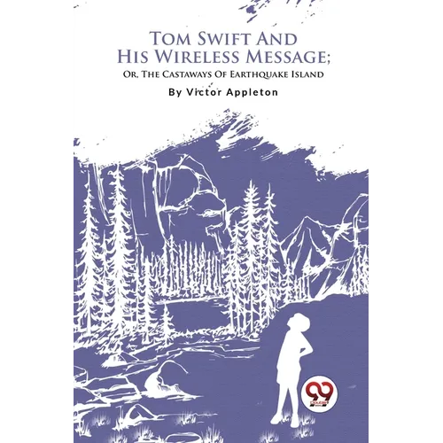 Tom Swift And His Wireless Message; Or, The Castaways Of Earthquake Island - Paperback