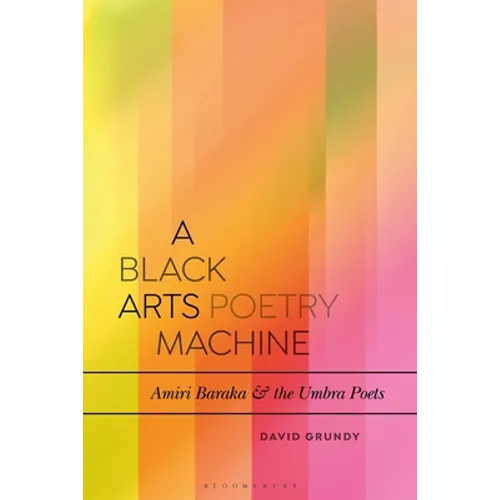 A Black Arts Poetry Machine: Amiri Baraka and the Umbra Poets - Paperback