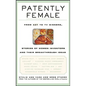 Patently Female: From AZT to TV Dinners, Stories of Women Inventors and Their Breakthrough Ideas - Hardcover