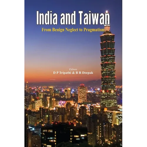 India and Taiwan From Benign Neglect to Pragmatism - Paperback