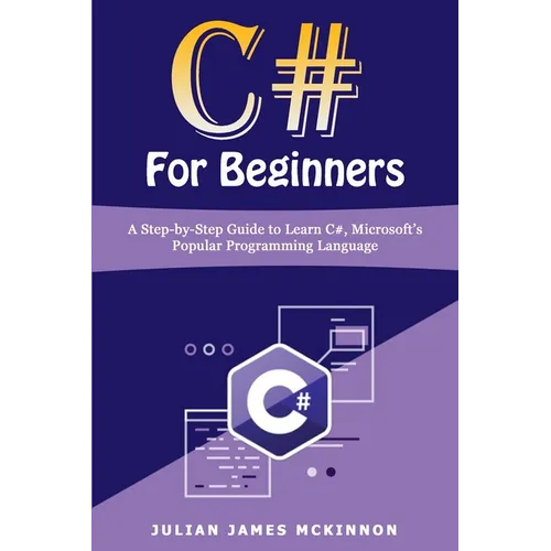 C# For Beginners: A Step-by-Step Guide to Learn C#, Microsoft's Popular Programming Language - Paperback