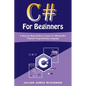 C# For Beginners: A Step-by-Step Guide to Learn C#, Microsoft's Popular Programming Language - Paperback