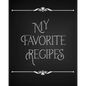 My Favorite Recipes: Conversion Chart, Common Substitutions, Table of Contents, Recipe Pages with number of servings, ingredients, nutritio - Paperback