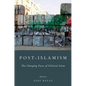 Post-Islamism: The Changing Faces of Political Islam - Paperback