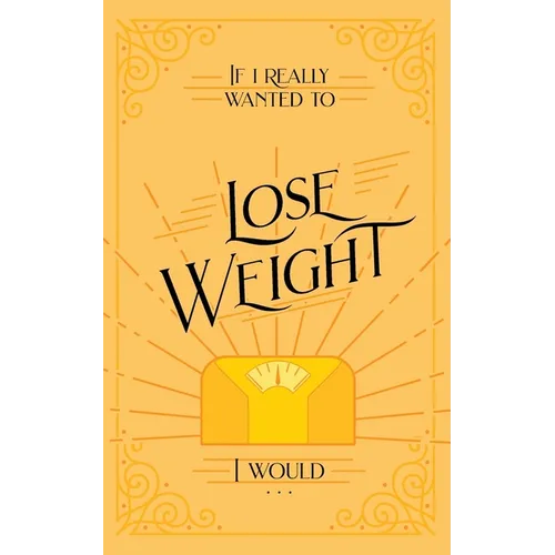 If I Really Wanted to Lose Weight, I Would... - Paperback