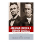 Abraham Lincoln and Stephen Douglas: The Men Behind America's Most Famous Debates - Paperback
