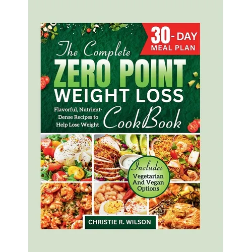 The Complete Zero Point Weight Loss Cookbook: Flavorful, Nutrient-Dense Recipes to Help Lose Weight 30-Day Meal Plan - Paperback
