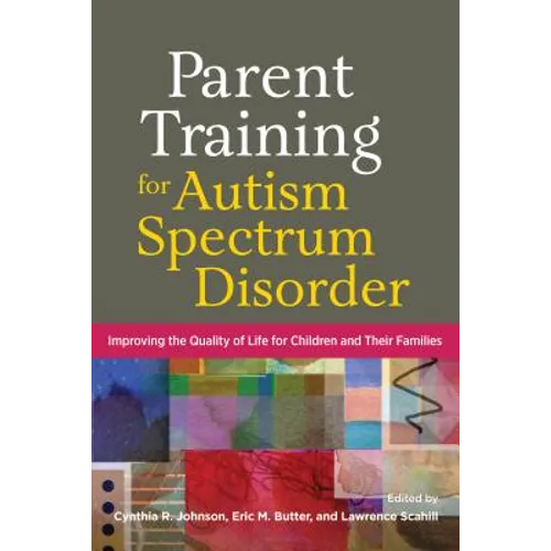 Parent Training for Autism Spectrum Disorder: Improving the Quality of Life for Children and Their Families - Hardcover