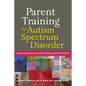 Parent Training for Autism Spectrum Disorder: Improving the Quality of Life for Children and Their Families - Hardcover