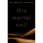 This Mortal Coil: The Human Body in History and Culture - Hardcover