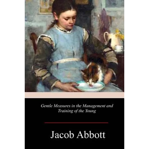 Gentle Measures in the Management and Training of the Young - Paperback