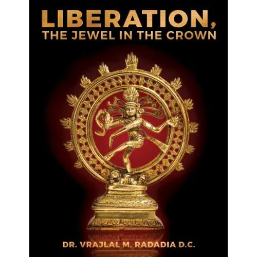 LIBERATION, The Jewel in the Crown: Enlighten, Keval Gyana, Brahm Gyana, Jivanmukta, Nirvana, Sadchitananda, Shivatva, Ishvaratva, Aatma, Mukti - Paperback