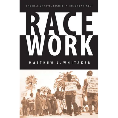 Race Work: The Rise of Civil Rights in the Urban West - Paperback
