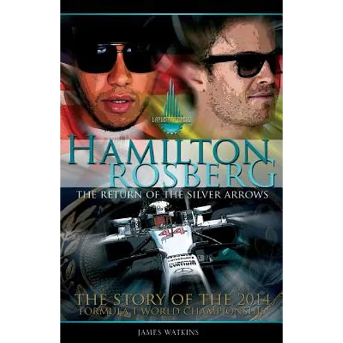 Hamilton Rosberg: The Return of the Silver Arrows.: The Story of the 2014 Formula 1 World Championship - Paperback
