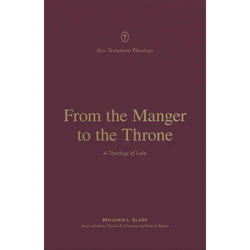 From the Manger to the Throne: A Theology of Luke - Paperback